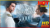 Love Frequency at 30,000 Feet | Full Movie HD - Best Drama ShortFilms Hot Romance Love