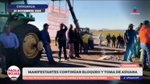 Bloqueo en aduana de Chihuahua cumple 24 horas | DPC con Paola Rojas