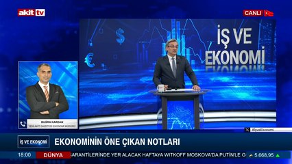 İş ve Ekonomi - Buğra Kardan ile Ekonominin öne çıkan notları