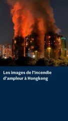 Hongkong : les images d'un grand incendie dans un complexe résidentiel