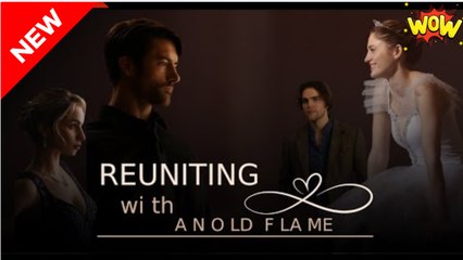 [New] Reuniting With An Old Flame #snaxbox #moboreel - Full Movie