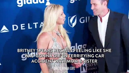Britney Spears Recalls Feeling Like She Was ‘Gonna Die’ in Terrifying Car Accident With Mom & Sister
