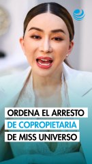 Tailandia ordena el arresto de la copropietaria de Miss Universo por presunto fraude