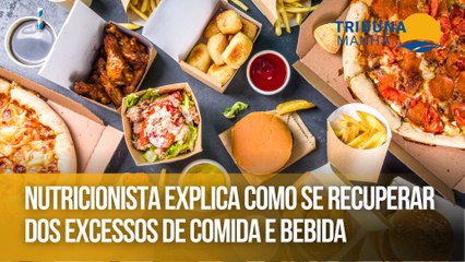 Nutricionista explica como se recuperar dos excessos de comida e bebida