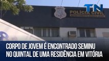 Corpo de jovem é encontrado seminu no quintal de uma residência em Vitória
