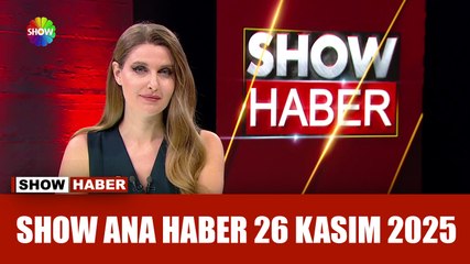 Show Ana Haber 26 Kasım 2025
