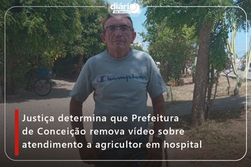 Justiça determina que Prefeitura de Conceição remova vídeo sobre atendimento a agricultor em hospital