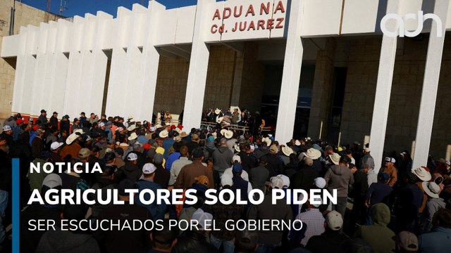 Agricultores mantienen cerrada la frontera entre Ciudad Juárez y El Paso Texas, piden ser escuchados