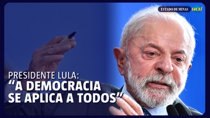 Lula diz que "a democracia se aplica a todos"