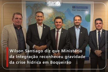 Wilson Santiago diz que Ministério da Integração reconheceu gravidade da crise hídrica em Boqueirão