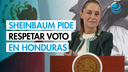 Sheinbaum pide "se respete la voluntad popular" en elecciones presidenciales de Honduras