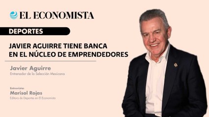 Javier Aguirre tiene banca en el núcleo de emprendedores
