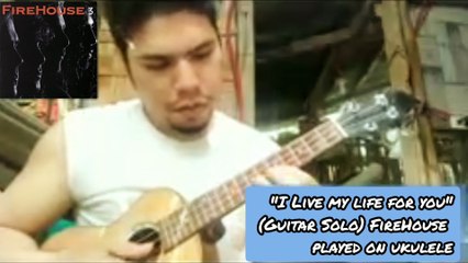 'I Live My Life For You' guitar solo [FireHouse] played on Ukulele