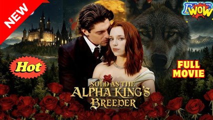 Sold As The Alpha King's Breeder Short Drama 2025