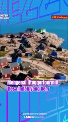 Mengenal Ittoqqortoormiit, Desa Indah yang Berada di Ujung Dunia