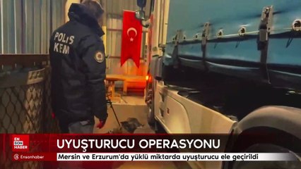 Mersin ve Erzurum'da yüklü miktarda uyuşturucu ele geçirildi