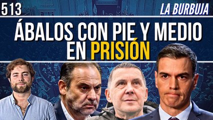 La Burbuja 513 / ¡Ábalos confirma que Sánchez y Otegi cenaron! ¿Se salvará de la cárcel?