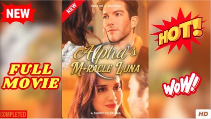 Alpha's Miracle Luna (2025) - FULL | Reelshort