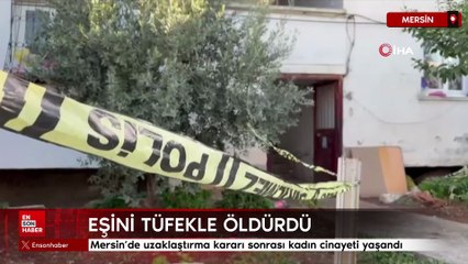 Mersin’de uzaklaştırma kararı sonrası kadın cinayeti yaşandı