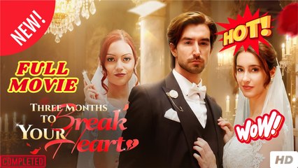 Three months to break your heart FULL