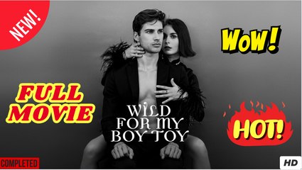 [EngSub] Wild for My Boy Toy - Full