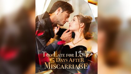 Too Late for Love: 15 Days After Miscarriage Full Movie