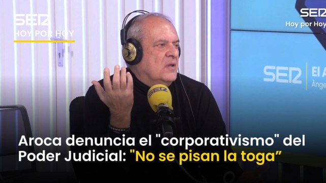 Javier Aroca denuncia el corporativismo del Poder Judicial: No se pisan la toga, saben el poder intimidatorio que tienen