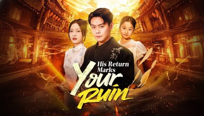 [EngSub] His Return Marks Your Ruin