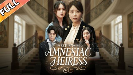 [ Full Episodes ] The Return Of The Amnesiac Heiress Chinese Drama