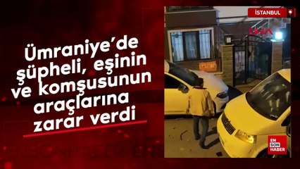 Ümraniye’de şüpheli, eşinin ve komşusunun araçlarına zarar verdi