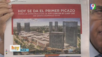 ¡Primicia! Luis Abinader dará el primer Picazo al ambicioso proyecto City Center by Lady Lee | Hoy Mismo