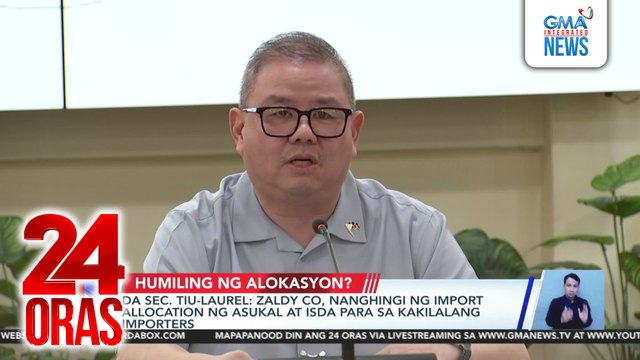 DA Sec. Tiu-Laurel - Zaldy Co, nanghingi ng import allocation ng asukal at isda para sa kakilalang importers | 24 Oras