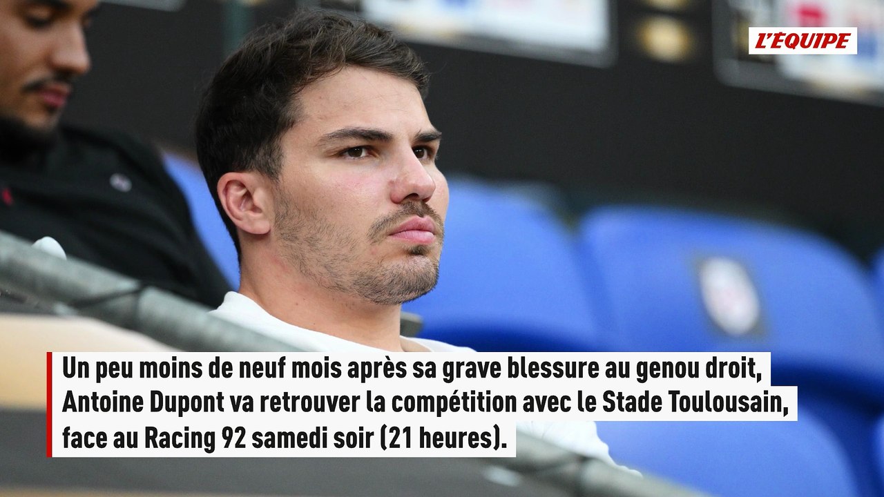 Près de neuf mois après sa blessure, Antoine Dupont va faire son retour avec le Stade Toulousain face au Racing 92 - Rugby - Top 14