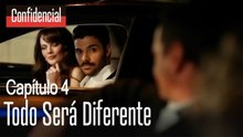 Todo será diferente - Confidencial Capítulo 4
