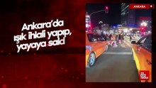 Ankara'da ışık ihlali yapıp, yayaya saldırı girişiminde bulunan taksici