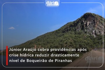 Júnior Araújo cobra providências após crise hídrica reduzir drasticamente nível de Boqueirão de Piranhas