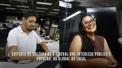 Editoria de Cultura de O Liberal une interesse público e popular, do global ao local