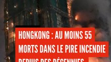 Hongkong : au moins 55 morts dans le pire incendies depuis des décennies