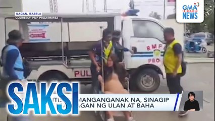 Buntis na manganganak na, sinagip sa kasagsagan ng ulan at baha | Saksi
