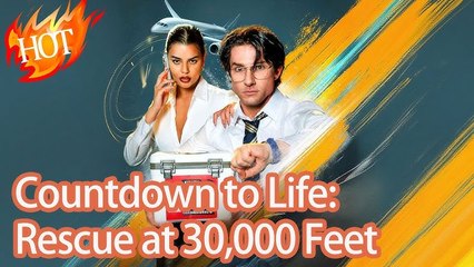 Countdown to Life Rescue at 30,000 Feet #Full Movie _ ReelShort