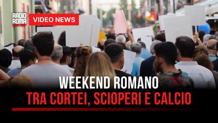 Weekend romano, tra cortei, scioperi e calcio