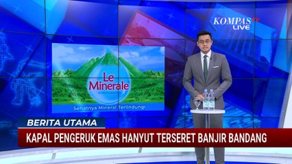 Banjir Bandang Aceh Hanyutkan Kapal Pengeruk Emas di Sungai Krueng Woyla | BERUT