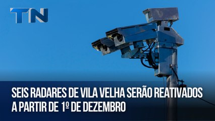 Seis radares de Vila Velha serão reativados a partir de 1º de dezembro