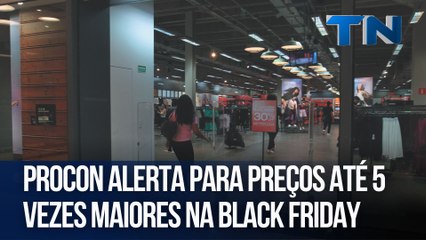 Procon alerta para preços até 5 vezes maiores na Black Friday