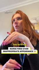 Nurse Fired Over Inappropriate Appearance 😱
