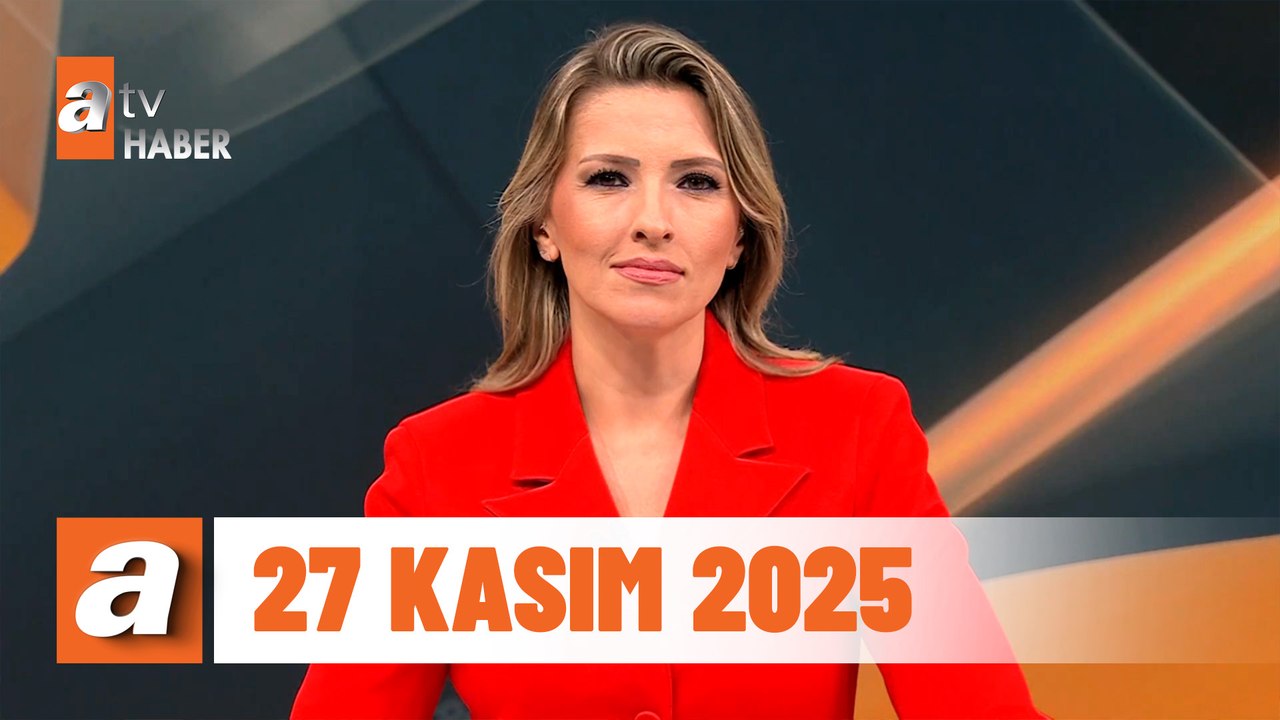 atv Ana Haber | 27 Kasım 2025