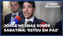 Jorge Messias comenta sabatina e reuniões com senadores: “estou confiante”