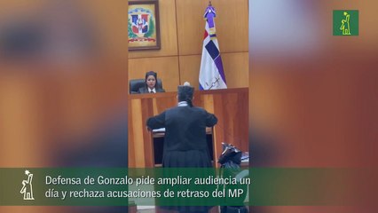 Defensa de Gonzalo pide ampliar audiencia un día y rechaza acusaciones de retraso del MP