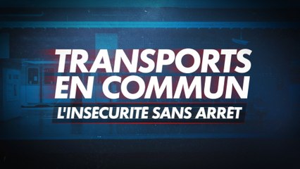 Transports en commun : l'insécurité sans arrêt