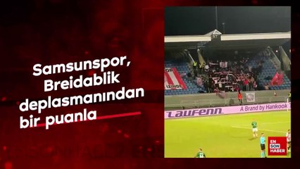Samsunspor, Breidablik deplasmanından bir puanla döndü